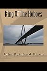 King Of The Hoboes by John Reinhard Dizon