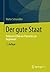 Der gute Staat: Politische Ethik von Platon bis zur Gegenwart (German Edition)