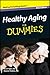 Healthy Aging For Dummies®, Mini Edition