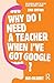 Why Do I Need a Teacher When I've got Google?: The essential guide to the big issues for every teacher