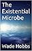The Existential Microbe