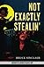 Not Exactly Stealin' by Bruce Sinclair