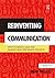 Reinventing Communication: How to Design, Lead and Manage High Performing Projects