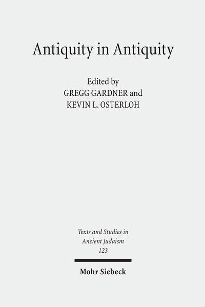Antiquity in Antiquity: Jewish and Christian Pasts in the Greco-Roman World (Texts and Studies in Ancient Judaism)