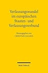 Verfassungswandel Im Europaischen Staaten- Und Verfassungsverbund: Beitrage Der Ersten Gottinger Gesprache Zum Deutschen Und Europaischen Verfassungsrecht Vom 15. Bis 17. Juni 2006 (German Edition)