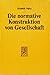 Die Normative Konstruktion Von Gesellschaft by Heinrich Popitz