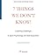 7 Things We Don't Know!: Co...