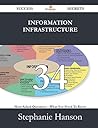Information Infrastructure 34 Success Secrets - 34 Most Asked Questions on Information Infrastructure - What You Need to Know