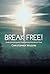 Break Free!: Understanding and Overcoming Disordered Fear