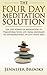 The Four Day Meditation Solution: Use the Power of Meditation to Transform Your Life from Ordinary to Extraordinary… In Just Four Days