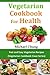 Vegetarian Cookbook for Hea...