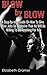 Blow By Blow - A Step-by-step Guide On How To Give Blow Jobs So Explosive That He Will Be Willing To Do Anything For You