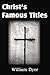 Christ's Famous Titles by William Dyer