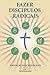 Fazer Discípulos Radicais: A Manual to Facilitate Training Disciples in House Churches, Small Groups, and Discipleship Groups, Leading Towards a Church-Planting Movement (Portuguese Edition)