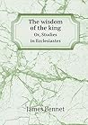 The wisdom of the king Or, Studies in Ecclesiastes