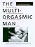 The Multi-Orgasmic Man: Sexual Secrets Every Man Should Know