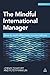 The Mindful International Manager: How to Work Effectively Across Cultures