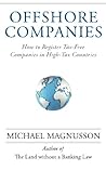 Offshore Companies: How To Register Tax-Free Companies in High-Tax Countries