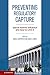 Preventing Regulatory Capture: Special Interest Influence and How to Limit It