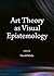 Art Theory as Visual Epistemology