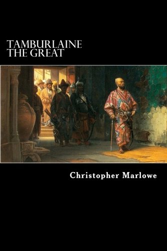 Tamburlaine the Great: A Play in Two Parts