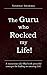 The Guru Who Rocked My Life!: A Mysterious Tale Filled with Powerful Concepts for Leading an Amazing Life!