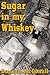 Sugar in My Whiskey