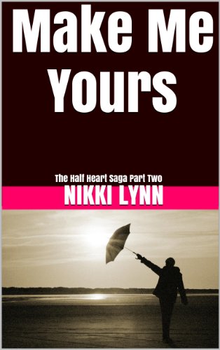 Make Me Yours (The Half Heart Saga, #2)