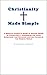 Christianity Made Simple: A Regular Parent’s Guide to Making Sense of Christianity, Answering the Hard Questions, and Building Lasting Values in the Modern World