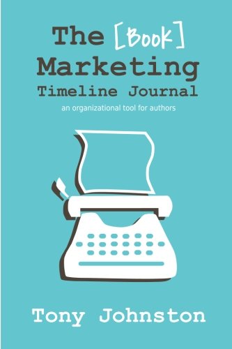 The Book Marketing Timeline Journal: An Organizational Tool for Authors (Paperback)