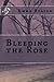 Bleeding the Rose