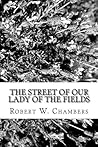The Street of Our Lady of the Fields by Robert W. Chambers