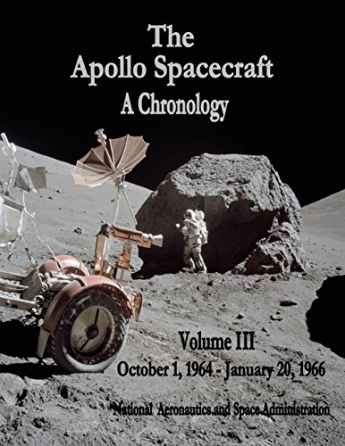 The Apollo Spacecraft - A Chronology: Volume III - October 1, 1964 - January 20, 1966 (The NASA Historical Series)