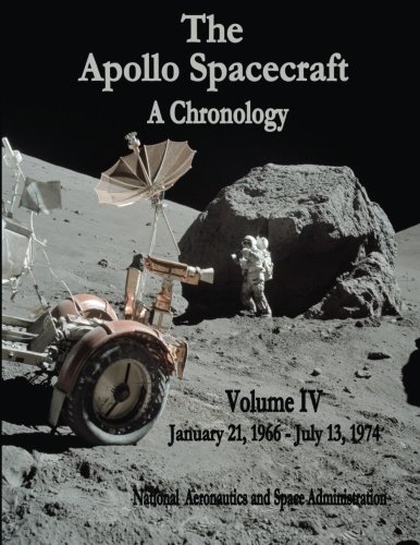The Apollo Spacecraft - A Chronology: Volume IV - January 21, 1966 - July 13, 1974 (The NASA Historical Series)