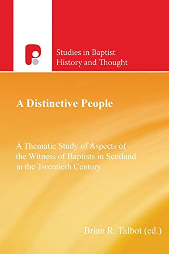 A Distinctive People: A Thematic Study of Aspects of the Witness of Baptists in Scotland (Studies in Baptist History and Thought)