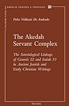 The Akedah Servant Complex: The Soteriological Linkage of Genesis 22 and Isaiah 53 in Ancient Jewish and Early Christian Writings (Contributions to Biblical Exegesis Theology)
