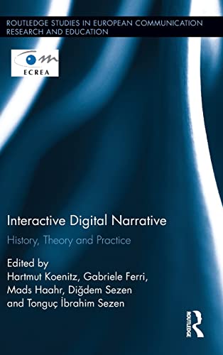 Interactive Digital Narrative: History, Theory and Practice (Routledge Studies in European Communication Research and Education)