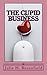 The Cupid Business by Julie H. Rosenfield