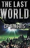 The Last World by C.P. Bialois The Last World by C.P. Bialois