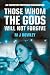 Those Whom the Gods Will No...