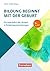Bildung beginnt mit der Geburt: Für eine Kultur des Lernens in Kindertageseinrichtungen