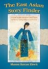 The East Asian Story Finder: A Guide to 468 Tales from China, Japan and Korea, Listing Subjects and Sources