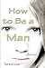 How to Be a Man