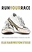 RUN YOUR RACE: How to Keep Going When Life Wears You Out