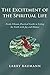 The Excitement of the Spiritual Life: Fresh, Vibrant, Practical Guide to Living the Faith with Joy and Humor