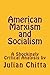 American Marxism and Socialism: A Shockingly Critical Analysis