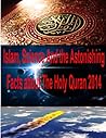 Islam, Science And the Astonishing Facts about The Holy Quran 2014