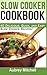 Slow Cooker Cookbook: 40 De...