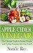 Apple Cider Vinegar: The Ul...