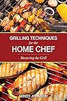 Grilling Techniques for the Home Chef Mastering the Grill